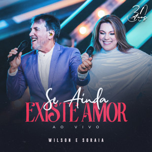 Album Se Ainda Existe Amor (30 Anos, Ao Vivo) from 