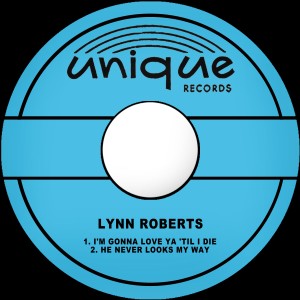 Lynn Roberts的專輯I'm Gonna Love Ya 'Til I Die / He Never Looks My Way