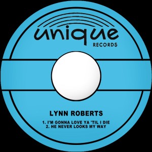 Lynn Roberts的專輯I'm Gonna Love Ya 'Til I Die / He Never Looks My Way