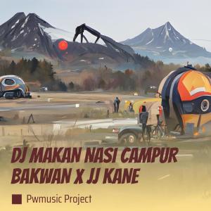 Dj Makan Nasi Campur Bakwan X Jj Kane (Remix) dari PWMUSIC PROJECT