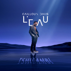 Album CAILLOUX DANS L'EAU (Explicit) from 