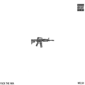 Dengarkan lagu Fuck the NRA (Explicit) nyanyian Welsh dengan lirik