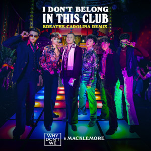 收聽Why Don't We的I Don't Belong In This Club (Breathe Carolina Remix)歌詞歌曲
