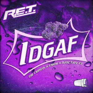 ดาวน์โหลดและฟังเพลง IDGAF (feat. Chxno, The Clumzys & Baby Eazy-E3) (Explicit) พร้อมเนื้อเพลงจาก R.E.T.