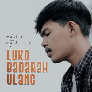 收听Pinki Prananda的Luko Badarah Ulang歌词歌曲