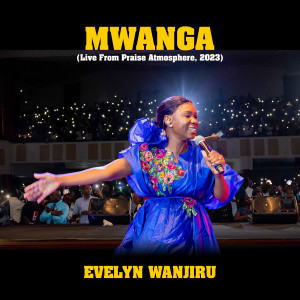 Listen to Mwanga (Live from Praise Atmosphere, 2023) song with lyrics from Evelyn Wanjiru