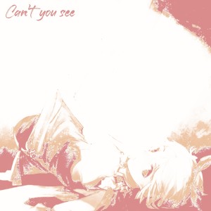 ดาวน์โหลดและฟังเพลง Can't you see พร้อมเนื้อเพลงจาก QuandoR