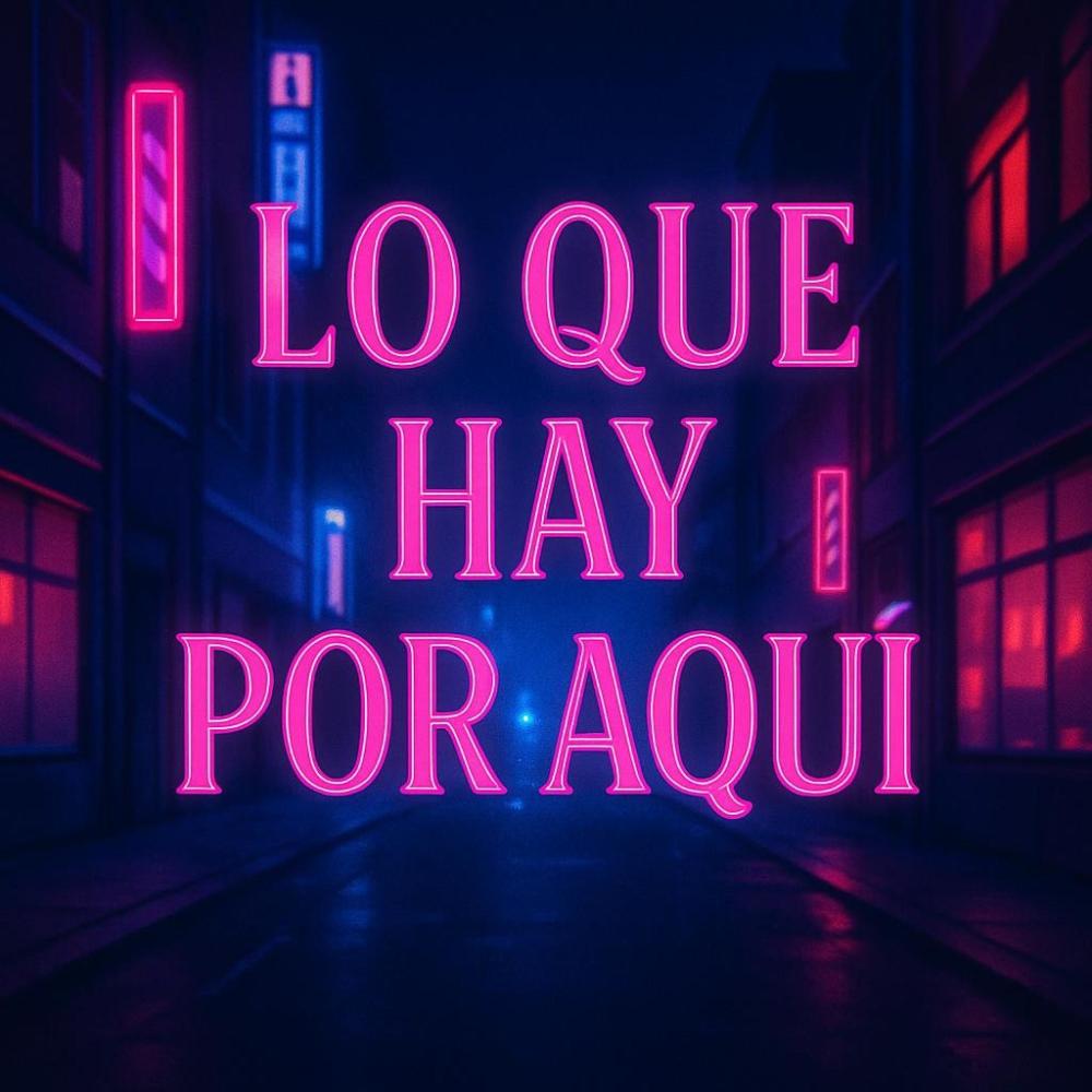 Lo Que Hay Por Aqui