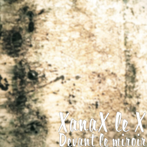Listen to Devant le miroir song with lyrics from XanaX le X