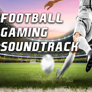 Various Artists的专辑Football Gaming Soundtrack