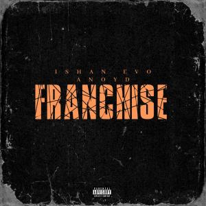 收聽Ishan Evo的Franchise (feat. Anoyd) (Explicit)歌詞歌曲
