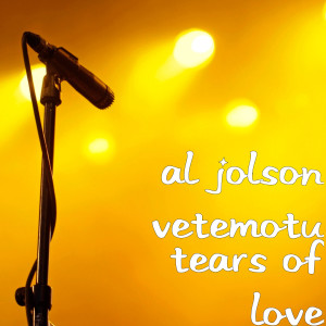 ดาวน์โหลดและฟังเพลง Tears of Love พร้อมเนื้อเพลงจาก AL Jolson Vetemotu