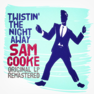 ดาวน์โหลดและฟังเพลง Twistin' the Night Away พร้อมเนื้อเพลงจาก Sam Cooke