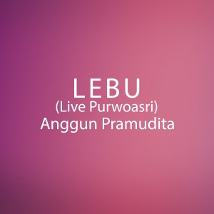 收聽Anggun Pramudita的Lebu (Live Purwoasri)歌詞歌曲