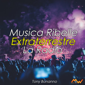 ดาวน์โหลดและฟังเพลง Musica ribelle / Extraterrestre / La radio พร้อมเนื้อเพลงจาก Tony Bonanno