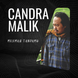 收聽Candra Malik的Melemah Tanpamu歌詞歌曲