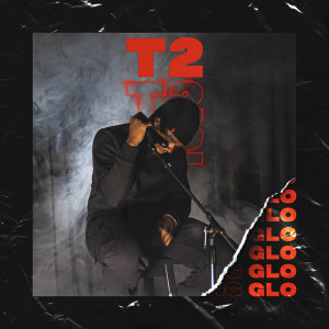 Listen to T2 (Explicit) song with lyrics from Glo