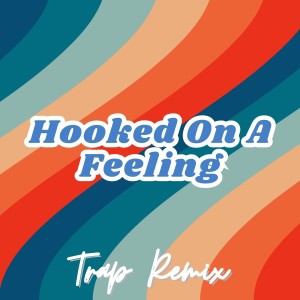 Trap Remix Guys的專輯Hooked on a Feeling (Trap Remix)