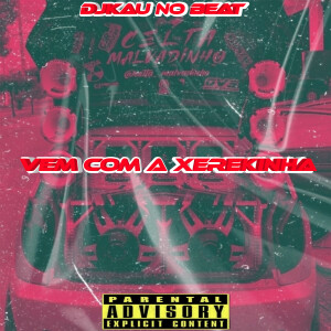 DJKAU NO BEAT的專輯Vem Com a Xerekinha (Explicit)