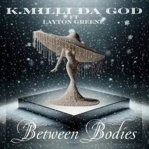K.Milli Da God的專輯Between Bodies