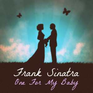 收聽Sinatra, Frank的One for My Baby歌詞歌曲
