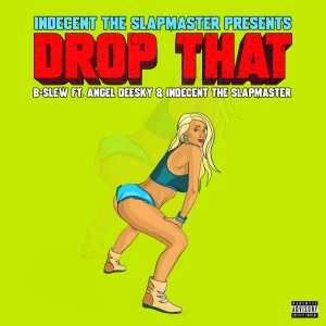 Album Drop That (feat. Angel Deesky & Indecent the Slapmaster) from B-Slew