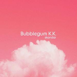 收聽Skandar的Bubblegum K.K.歌詞歌曲