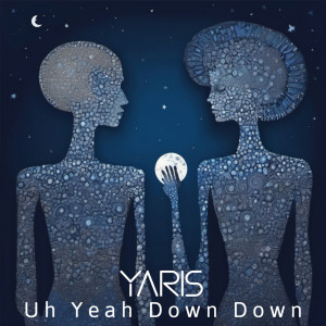 收聽Yaris的Uh Yeah Down Down (Instrumental Mix)歌詞歌曲