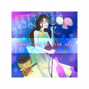 Album I want now be with you oleh Tomo