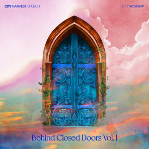 อัลบัม Behind Closed Doors Vol. I ศิลปิน City Harvest Church