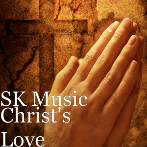 Listen to Christ's Love song with lyrics from SK Music