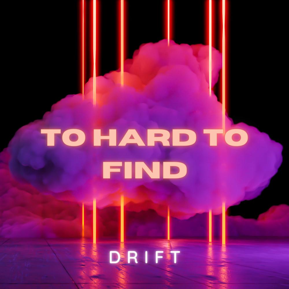 DRIFT TO HARD TO FIND