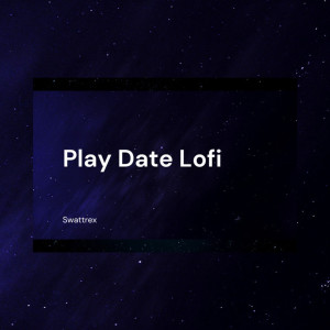 อัลบัม Play Date (Lofi) ศิลปิน Swattrex