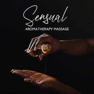 Album Sensual Aromatherapy Massage (Oil Massage for Couples, Tantric Love Music) from Massage Beauty Sanctuary