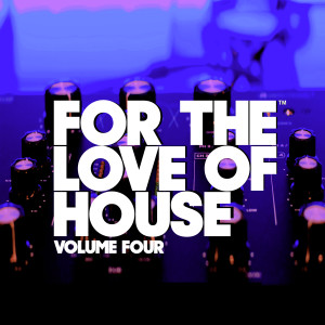 Album For The Love Of House Volume Four oleh Various Artists