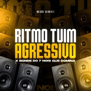 收聽DJ DN 011的RITIMO TUIM AGRESSIVO x BONDE DO 7 NOIS QUE DOMINA (Explicit)歌詞歌曲