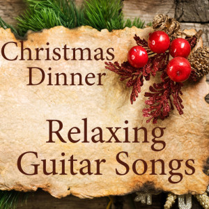 Music Themes的專輯Relaxing Guitar Songs for Christmas Dinner