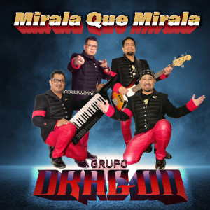 ดาวน์โหลดและฟังเพลง Mirala Que Mirala พร้อมเนื้อเพลงจาก Grupo Dragon Los Amos De La Romanticumbia