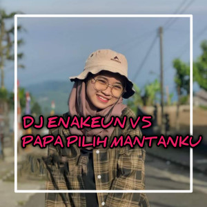 Album DJ ENAKEUN V5 PAPA PILIH MANTANKU from DJ BOYAN