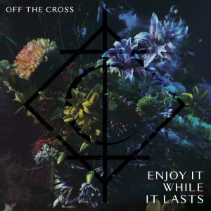 Album Enjoy It While It Lasts from Off the Cross