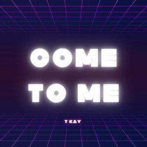 Listen to Come to Me (Bonus Track) (Explicit) song with lyrics from T-Kay