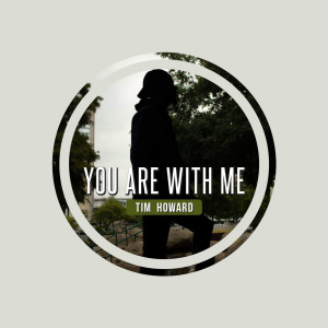 Listen to You Are With Me song with lyrics from Tim Howard