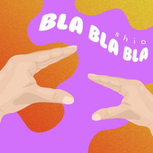 收聽Shio的Bla Bla Bla (Explicit)歌詞歌曲