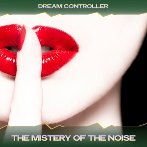 收聽Dream Controller的The Mistery of the Noise (24 Bit Remastered)歌詞歌曲