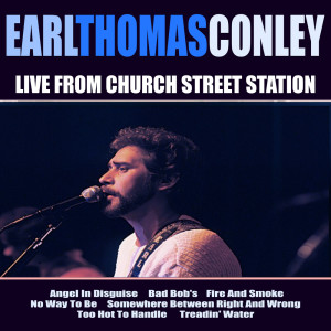 อัลบัม Earl Thomas Conley Live From Church Street Station ศิลปิน Earl Thomas Conley