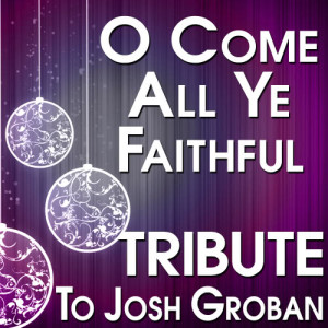 The Hit Crew的專輯O Come All Ye Faithful (Tribute to Josh Groban)