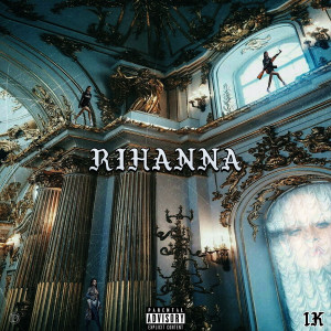 收聽1k的Rihanna (Explicit)歌詞歌曲