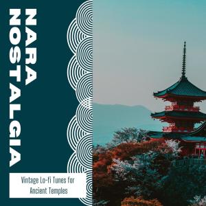 Album Nara Nostalgia: Vintage Lo-fi Tunes for Ancient Temples oleh Cafe Lounge Groove