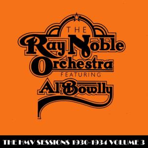 อัลบัม The HMV Sessions 1930 - 1934 Volume Three ศิลปิน Ray Noble & His Orchestra