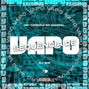 ดาวน์โหลดและฟังเพลง Sequência De Vapo (Explicit) พร้อมเนื้อเพลงจาก MC Cesinha Amaral